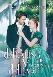 Healing the Viscount's Heart (Trisha Messmer)