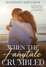 When the Fairytale Crumbled (Madison Sheldon)