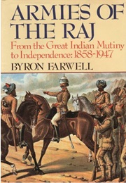 Armies of the Raj: From the Mutiny to Independence, 1858-1947 (Byron Farwell)