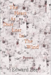 The Heart as Dust Lost in the Wind (Edward Lee)