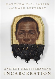 Ancient Mediterranean Incarceration (Matthew D.C. Larsen)