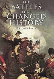 The Battles That Changed History (Fletcher Pratt)