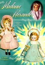 Madame Alexander Collector's Dolls Price Guide, No 24 (Linda Crowsey)