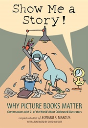 Show Me a Story!: Why Picture Books Matter (Leonard S. Marcus)