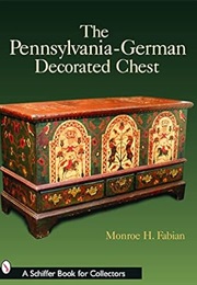 The Pennsylvania-German Decorated Chest (Monroe H. Fabian)