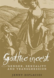 Gothic Incest: Gender, Sexuality and Transgression (Jenny Diplacidi)