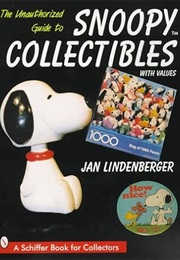 The Unauthorized Guide to Snoopy Collectibles (A Schiffer Book for Collectibles) (Jan Lindenberger)