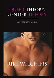 Queer Theory, Gender Theory: An Instant Primer (Riki Anne Wilchins)
