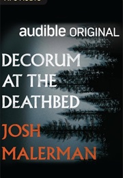 Decorum at the Deathbed (Josh Malerman)