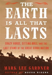 The Earth Is All That Lasts (Mark Lee Gardner)