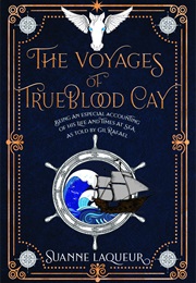The Voyages of Trueblood Cay (Suanne Laqueur)