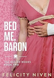 Bed Me, Baron (Felicity Niven)