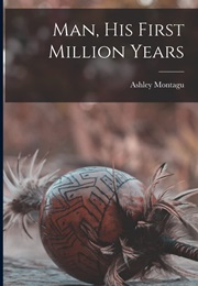 Man: His First Million Years (Ashley Montagu)