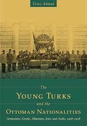 The Young Turks and the Ottoman Nationalities (Ahmad)