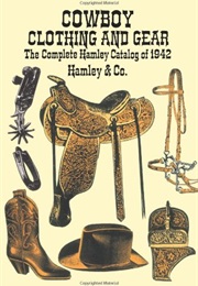 Cowboy Clothing and Gear: The Complete Hamley Catalog of 1942 (Hamley & Co.)