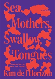 Sea, Mothers, Swallow, Tongues (Kim De L'horizon)