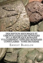 Description Historique Et Chronologique Des Monnaies De La République Romaine: Vulgairement Appelées (Ernest Babelon)