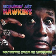 My Little Shop of Horrors - Screamin' Jay Hawkins