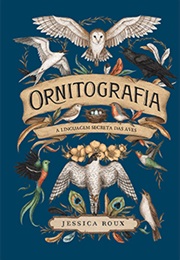 Ornitografia: A Linguagem Secreta Das Aves (Jessica Roux)