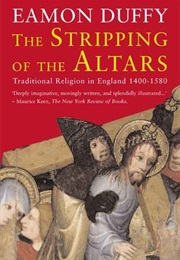 The Stripping of the Altars: Traditional Religion in England, 1400-1580 (Eamon Duffy)