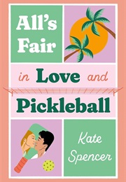 All's Fair in Love and Pickleball (Kate Spencer)