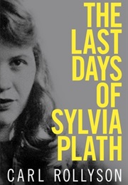 The Last Days of Sylvia Plath (Carl Rollyson)