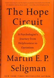 The Hope Circuit: A Psychologist's Journey From Helplessness to Optimism (Martin E.P. Seligman)