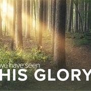 We Have Seen His Glory