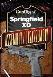 Gun Digest Springfield XD Assembly/Disassembly Instructions (J. B. Wood)