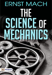 The Science of Mechanics: A Critical and Historical Account of Its Development It (Ernst Mach)