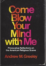Come Blow Your Mind With Me (Andrew M. Greeley)