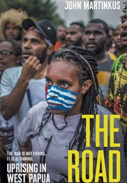 The Road: Uprising in West Papua (John Martinkus)