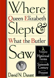 Where Queen Elizabeth Slept & What the Butler Saw (David N. Durant)