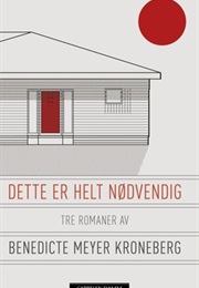 Dette Er Helt Nødvendig (Benedicte Meyer Kroneberg)