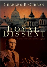 Loyal Dissent: Memoir of a Catholic Theologian (Charles E. Curran)