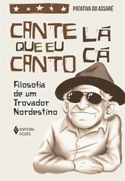 Cante Lá Que Eu Canto Cá: Filosofia De Um Trovador Nordestino (Patativa Do Assaré)