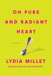 Oh Pure and Radiant Heart (Lydia Millet)