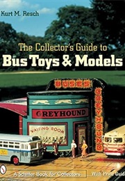 The Collector's Guide to Bus Toys and Models (Schiffer Book for Collectors) (Kurt M. Resch)