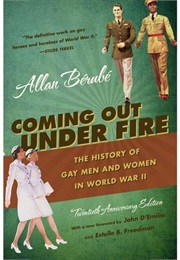 Coming Out Under Fire: The History of Gay Men and Women in World War II (Allan Bérubé)