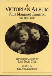 A Victorian Album: Julia Margaret Cameron and Her Circle (Lord David Cecil & Graham Ovenden)