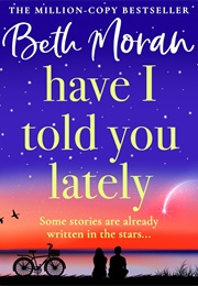Have I Told You Lately (Beth Moran)