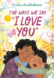 The Ways We Say "I Love You" (Caroline Hadilaksono)