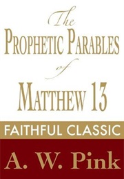 Parables of Matthew 13 (Arthur W. Pink)