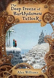 The Deep Freeze of Bartholomew Tullock (Alex Williams)