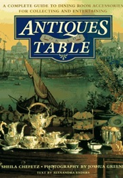 Antiques for the Table: A Complete Guide to Dining Room Accessories for Collecting and Entertaining (Sheila Chefetz)