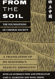 From the Soil: The Foundations of Chinese Society (Xiaotong Fei)