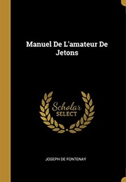 Manuel De L'amateur De Jetons (French Edition) (Joseph De Fontenay)