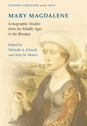 Mary Magdalene: Iconographic Studies From the Middle Ages to the Baroque (Ed. Michelle A. Erhardt & Amy M. Morris)