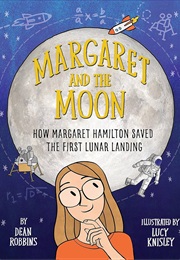 Margaret and the Moon: How Margaret Hamilton Saved the First Lunar Landing (Dean Robbins)