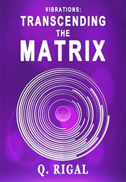 Vibrations: Transcending the Matrix (Q. Rigal)